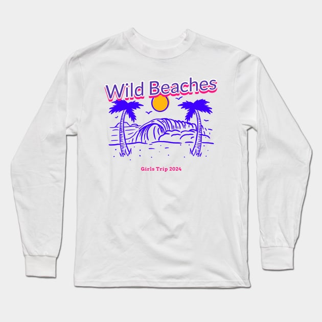 Wild Beaches, girls trip 2024 Long Sleeve T-Shirt by EezTees